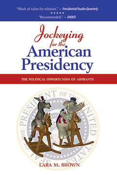 Jockeying for the Presidency book by Dr. Lara M. Brown